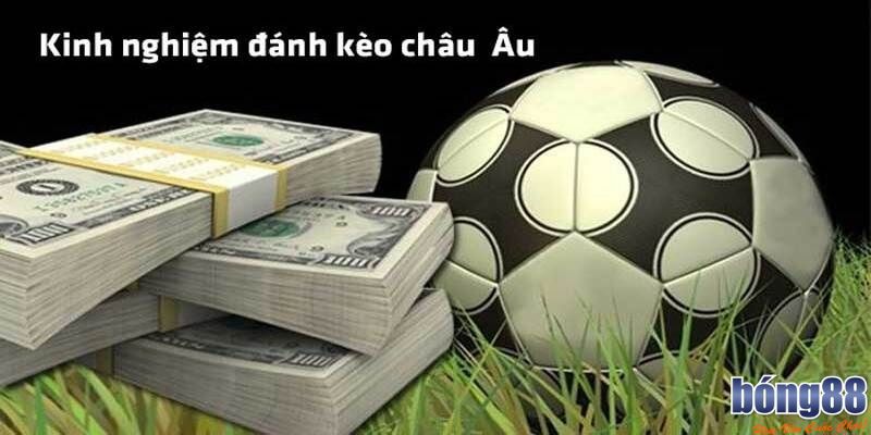 Kèo Châu Âu - Khám Phá Sự Hấp Dẫn Của Loại Hình Này 4 Kinh nghiệm bắt kèo hiệu quả